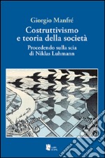 Costruttivismo e teoria della società. Procedendo sulla scia di Niklas Luhmann libro