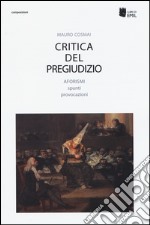 Critica del pregiudizio. Aforismi spunti provocazioni libro