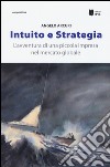 Intuito e strategia. L'avventura di una piccola impresa nel mercato globale libro di Arcuri Angelo