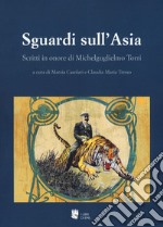 Sguardi sull'Asia. Scritti in onore di Michelguglielmo Torri libro