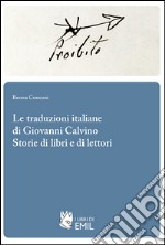 Le traduzioni italiane di Giovanni Calvino. Storie di libri e di lettori libro