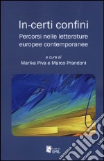 In-certi confini. Percorsi nelle letterature europee contemporanee libro