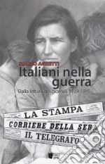 Italiani nella guerra. Dalla lettura dei giornali 1939-1945