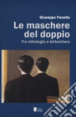 Le maschere del doppio. Tra mitologia e letteratura libro