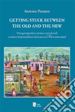 Getting stuck between the old and the new. Una prospettiva storica sui piccoli e micro-imprenditori africani nel Witwatersrand