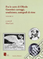 Antichi e moderni. Supplemento annuale di Schede umanistiche (2018). Vol. 5/2: Fra le carte di Olindo Guerrini: carteggi, erudizione, autografi di rime libro