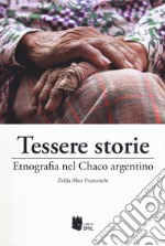 Tessere storie. Etnografia nel Chaco argentino libro