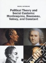 Political theory and social customs: Montesquieu, Rousseau, Volney and Constant libro