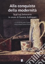 Alla conquista della modernità. Studi sul Settecento in onore di Daniela Gallingani libro