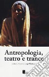 Antropologia, teatro e trance libro di Palmisano A. L. (cur.)