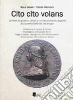 Cito cito volans. Lettere di guerra, cifrari e corrispondenze segrete di Lucretia Estensis de Borgia libro