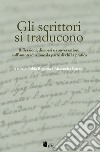 Gli scrittori si traducono. Riflessioni, discorsi e conversazioni sull'autotraduzione da parte di chi la pratica libro