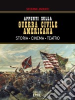 Appunti sulla Guerra civile americana. Storia, cinema, teatro libro