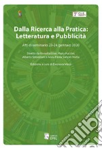 Dalla ricerca alla pratica: letteratura e pubblicità. Atti di seminario 23-24 gennaio 2020. Diretto da Rossella Elisei, Paola Puccini, Alberto Sebastiani e Anna Paola Soncini Fratta libro