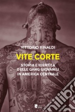 Vite corte. Storia e identità delle gang giovanili in America centrale libro