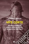 Vite corte. Storia e identità delle gang giovanili in America centrale libro