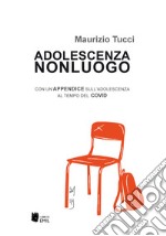 Adolescenza non luogo. Con un'appendice sull'adolescenza al tempo del COVID libro