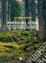 Immersi nel verde. Rappresentazioni della foresta nella letteratura finlandese libro