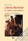 Liberaci Barabba! Un sottile progetto politico libro