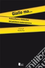 Giallo ma... Polimorfismo e ibridazioni del poliziesco contemporaneo libro