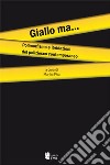 Giallo ma... Polimorfismo e ibridazioni del poliziesco contemporaneo libro