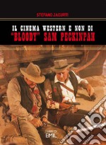 Il cinema western e non di «Bloody» Sam Peckinpah libro