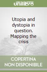 Utopia and dystopia in question. Mapping the crisis