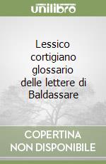 Lessico cortigiano glossario delle lettere di Baldassare libro