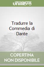 Tradurre la Commedia di Dante libro
