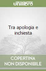 Tra apologia e inchiesta