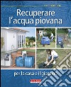 Recuperare l'acqua piovana per il giardino e la casa libro