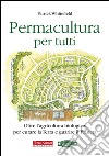 Permacultura per tutti. Oltre l'agricoltura biologica, per curare la Terra e guarire il pianeta libro