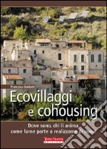 Ecovillaggi e cohousing. Dove sono, chi li anima, come farne parte o realizzarne di nuovi