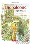 Biobalcone. Coltivare ortaggi e aromi con il metodo biologico e la permacultura libro