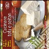 Cucinare tofu e seitan. 100 ricette gustose e sane per sostituire senza rimpianti i prodotti di origine animale libro di Franzoni Cristina Sambari Barbara
