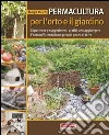 Permacultura per l'orto e il giardino. Esperienze e suggerimenti pratici per raggiungere l'autosufficienza in un piccolo pezzo di terra libro