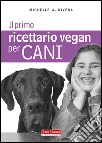 Il primo ricettario vegan per cani libro