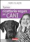 Il primo ricettario vegan per cani libro