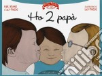 Ho 2 papà. Ediz. illustrata