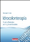 Idrocolonterapia. Ripulire l'intestino per migliorare la salute libro