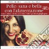 Pelle: sana e bella con l'alimentazione. Rimedi naturali e ricette per curare e rendere più bella la propria pelle libro di Giordo Paolo Lomazzi Giuliana