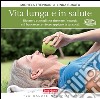 Vita lunga e in salute. Ricette e consigli per ritrovare l'energia e il benessere, e vivere appieno la terza età libro