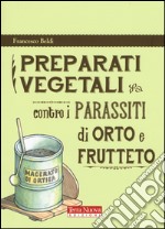 Preparati vegetali contro i parassiti di orto e frutteto libro