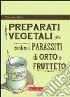 Preparati vegetali contro i parassiti di orto e frutteto libro