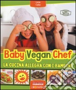 Baby vegan chef. La cucina allegra con i bambini