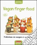 Vegan finger food. Prelibatezze da mangiare in un boccone
