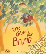 Tre alberi per Bruno. Ediz. illustrata