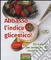 Abbasso l'indice glicemico! 50+4 ricette per contenere l'IG mangiando bene libro