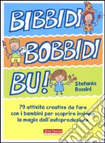 Bidibibodibibù! 79 attività creative da fare con i bambini per scoprire insieme la magia dell'autoproduzione libro