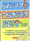 Bidibibodibibù! 79 attività creative da fare con i bambini per scoprire insieme la magia dell'autoproduzione libro